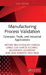 Manufacturing Process Validation: Concepts, Tools, and Industrial Applications by Arturo RealyvÃ¡squez-Vargas