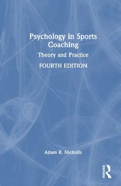 Psychology in Sports Coaching: Theory and Practice by Adam R. Nicholls