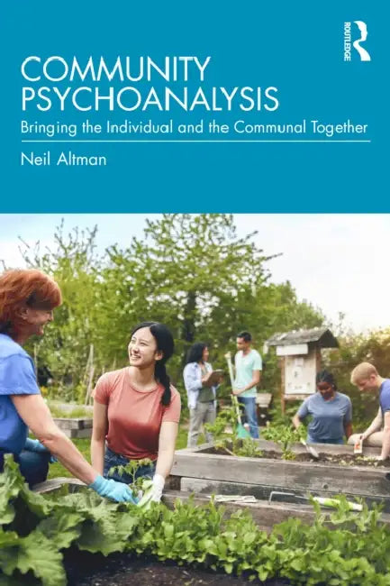 Community Psychoanalysis: Bringing the Individual and the Communal Together by Neil Altman