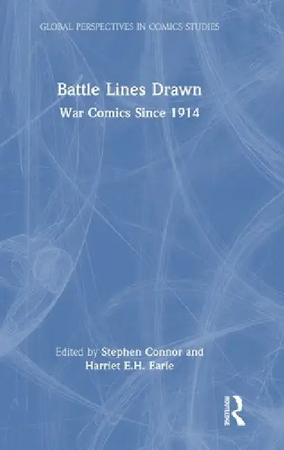 Battle Lines Drawn: War Comics Since 1914 by Stephen Connor