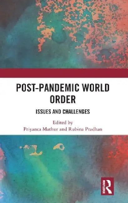 Post-Pandemic World Order: Issues and Challenges by Priyanca Mathur