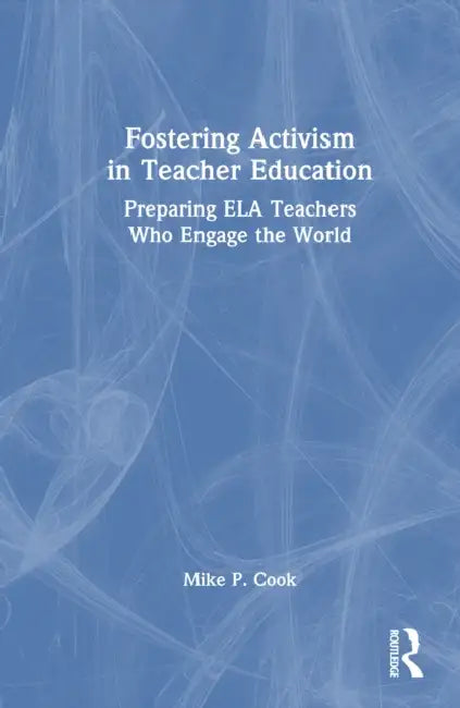 Fostering Activism in Teacher Education by Mike P. Cook