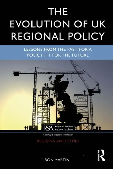 The Evolution of UK Regional Policy by Ron Martin
