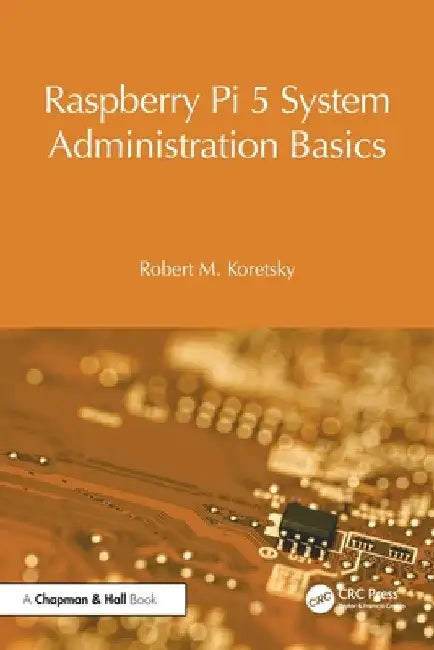 Raspberry Pi 5 System Administration Basics by Robert M. Koretsky