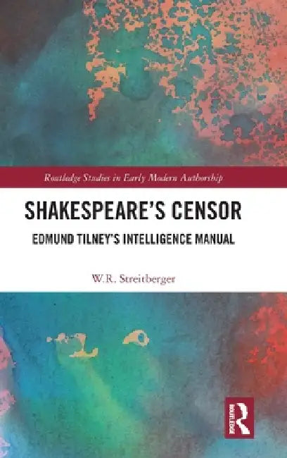 Shakespeare's Censor: Edmund Tilney's Intelligence Manual by W. R. Streitberger