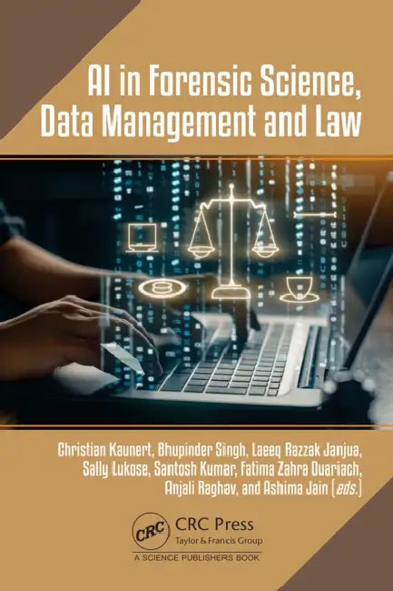 AI in Forensic Science, Data Management and Law by Christian Kaunert, Bhupinder Singh, Laeeq Razzak Janjua