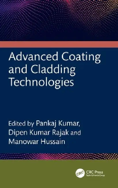 Advanced Coating and Cladding Technologies by Pankaj Kumar, Dipen Kumar Rajak, Manowar Hussain