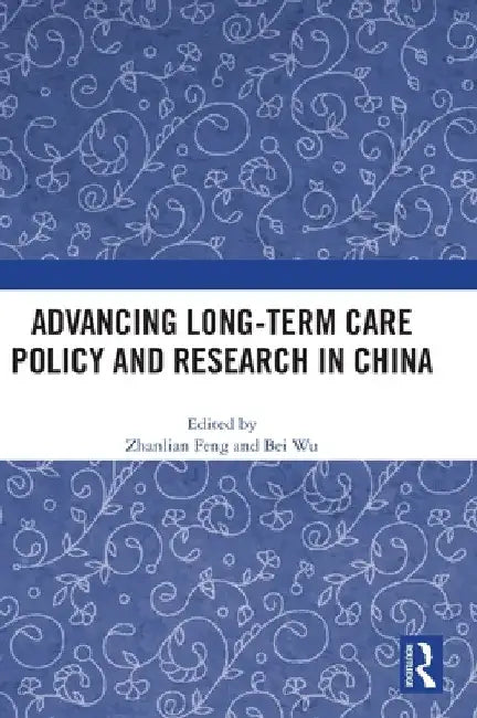 Advancing Long-Term Care Policy and Research in China by Zhanlian Feng