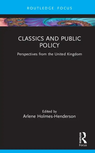 Classics and Public Policy: Perspectives from the United Kingdom by Arlene Holmes-Henderson