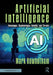 Artificial Intelligence: Advantages, Disadvantages, Benefits, and Threats by Mark Rowbotham