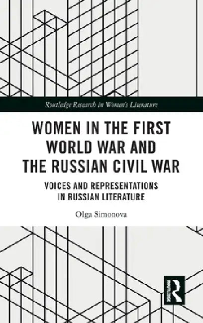 Women in the First World War and the Russian Civil War: Voices and Representations in Russian Literature by Olga Simonova