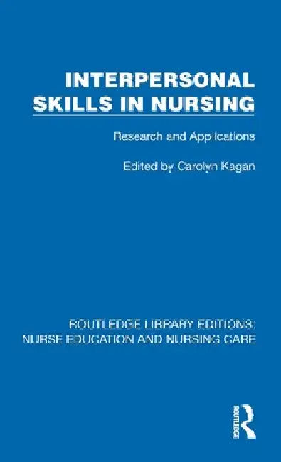 Interpersonal Skills in Nursing: Research and Applications by Carolyn M. Kagan