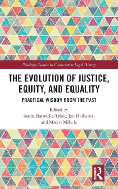 The Evolution of Justice, Equity, and Equality: Practical Wisdom from the Past by Iwona Barwicka-Tylek