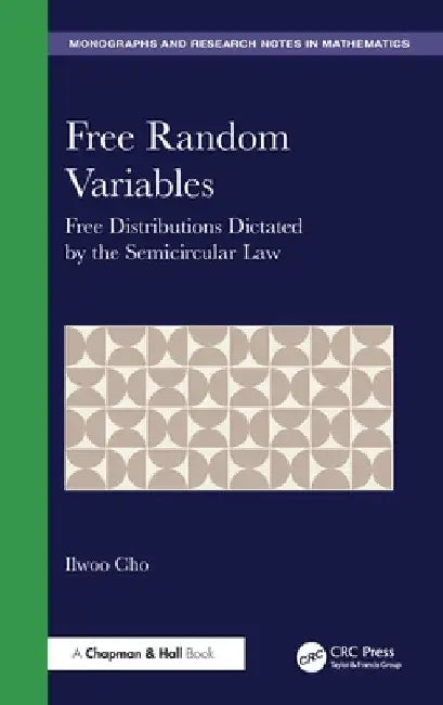 Free Random Variables: Free Distributions Dictated by the Semicircular Law by Ilwoo Cho