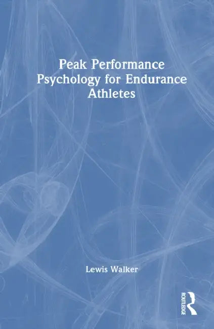 Peak Performance Psychology for Endurance Athletes by Lewis Walker