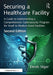 Securing a Healthcare Facility: A Guide to Implementing a Comprehensive Cybersecurity Program for Small to Medium-Sized Facilities by Derek Sliger