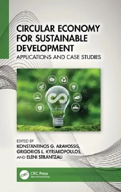 Circular Economy for Sustainable Development: Applications and Case Studies by Konstantinos G. Aravossis, Grigorios L. Kyriakopoulos, Eleni Strantzali
