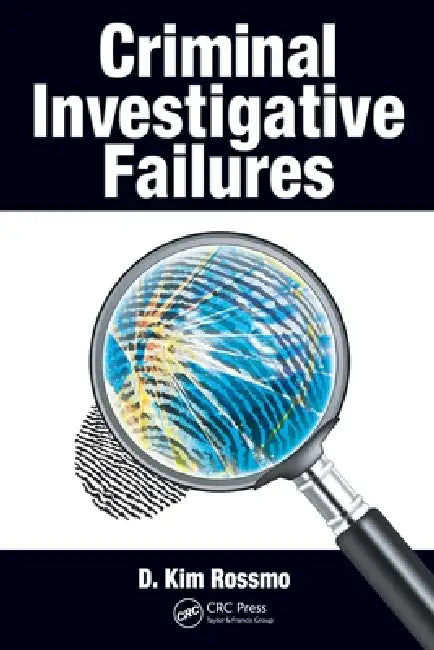Criminal Investigative Failures by D. Kim Rossmo