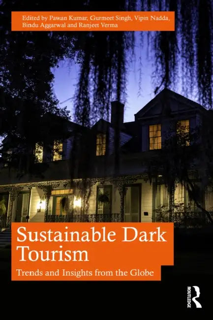 Sustainable Dark Tourism: Trends and Insights from the Globe by Pawan Kumar, Gurmeet Singh, Vipin Nadda