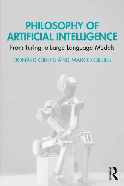 Philosophy of Artificial Intelligence: From Turing to Large Language Models by Donald Gillies, Marco Gillies