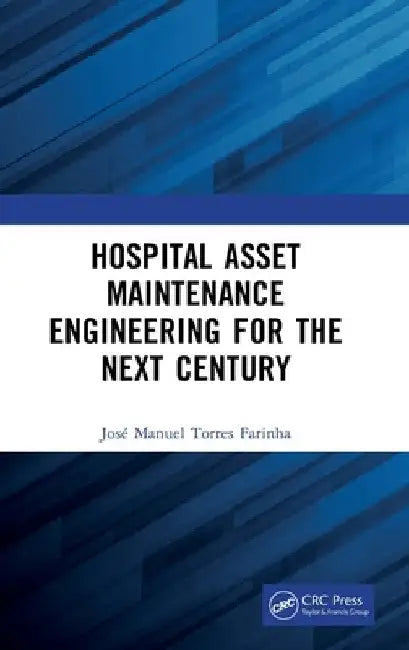 Hospital Asset Maintenance Engineering for the Next Century by José Manuel Torres Farinha