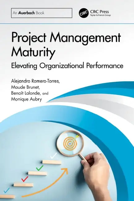Project Management Maturity: Elevating Organizational Performance by Alejandro Romero-Torres, Maude Brunet, Benoît LaLonde