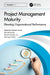 Project Management Maturity: Elevating Organizational Performance by Alejandro Romero-Torres, Maude Brunet, Benoît LaLonde