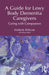 A Guide for Lewy Body Dementia Caregivers: Caring with Compassion by Kimberly Pellicore