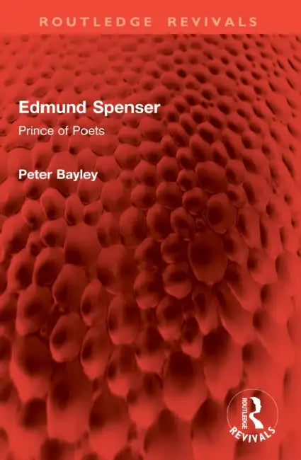 Edmund Spenser: Prince of Poets by Peter Bayley