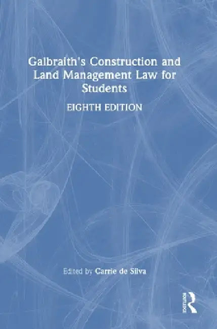 Galbraith's Construction and Land Management Law for Students by Carrie de Silva