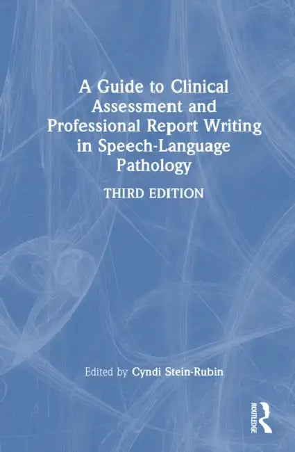 A Guide to Clinical Assessment and Professional Report Writing in Speech-Language Pathology by Cyndi Stein-Rubin