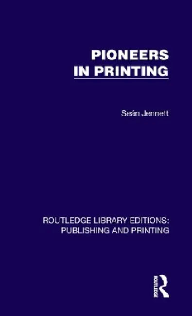 Pioneers in Printing by Seán Jennett