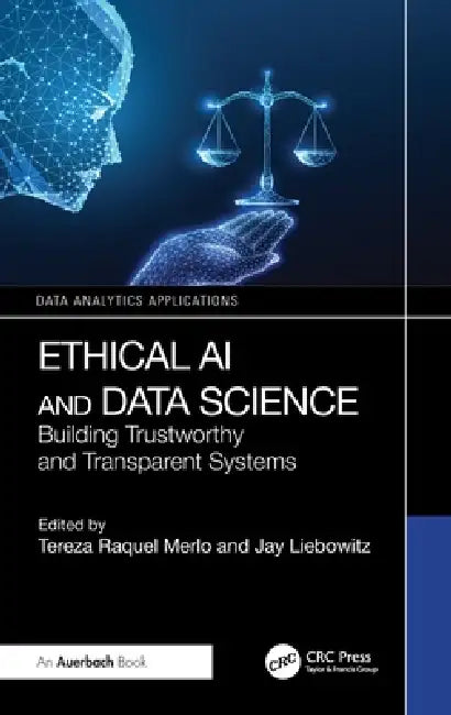 Ethical AI and Data Science: Building Trustworthy and Transparent Systems by Tereza Raquel Merlo, Jay Liebowitz