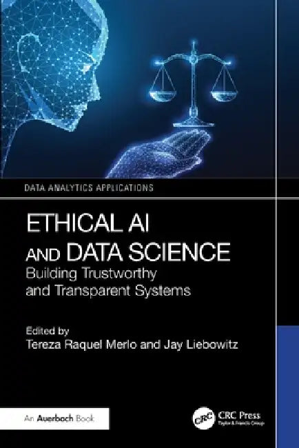 Ethical AI and Data Science: Building Trustworthy and Transparent Systems by Tereza Raquel Merlo, Jay Liebowitz