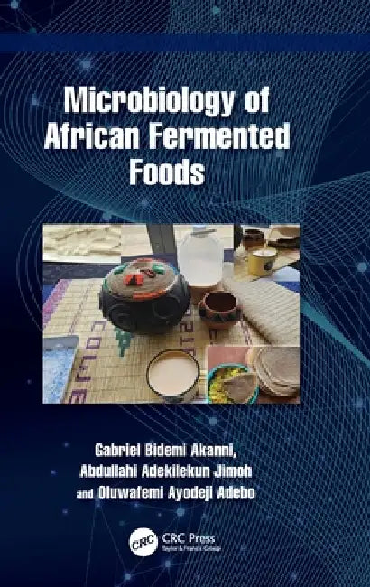 Microbiology of African Fermented Foods by Gabriel Akanni, Abdullahi Jimoh, Oluwafemi Adebo