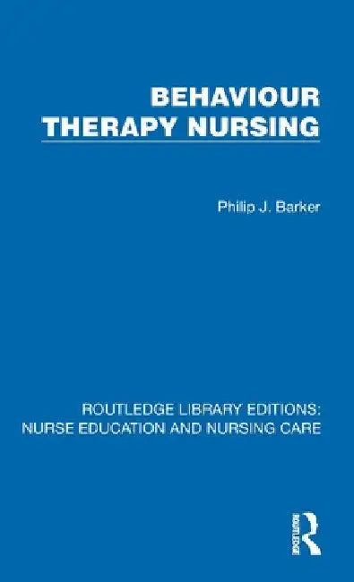Behaviour Therapy Nursing by Philip J. Barker
