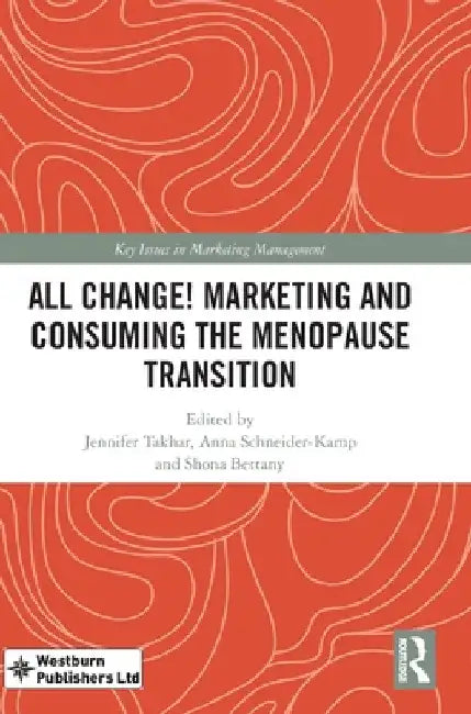 All Change! Marketing and Consuming the Menopause Transition by Jennifer Takhar