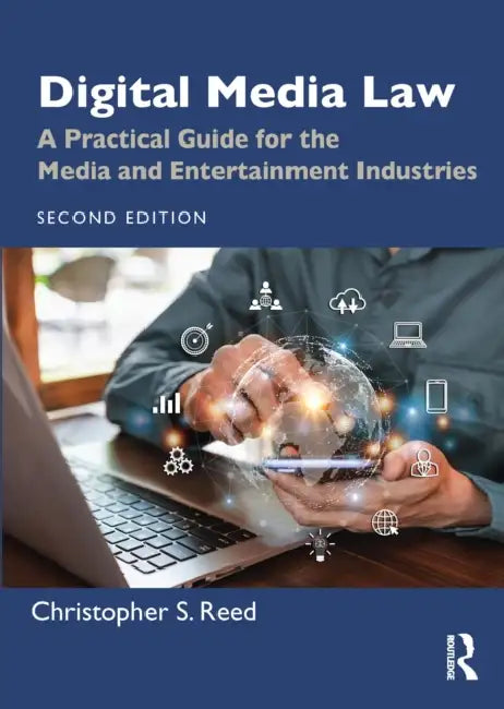 Digital Media Law: A Practical Guide for the Media and Entertainment Industries by Christopher S. Reed