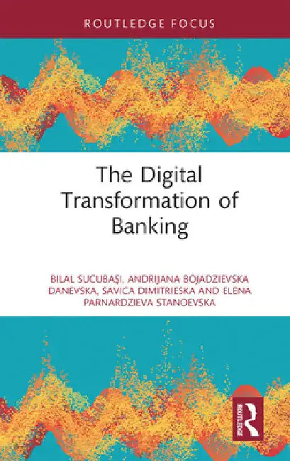 The Digital Transformation of Banking by Bilal Sucubaşı