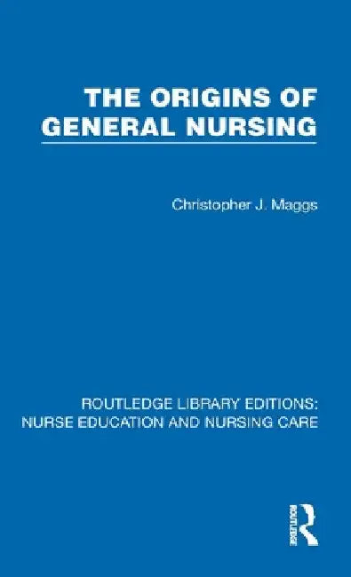 Origins of General Nursing by Christopher Maggs