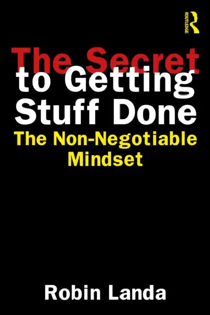 The Secret to Getting Stuff Done: The Non-Negotiable Mindset by Robin Landa
