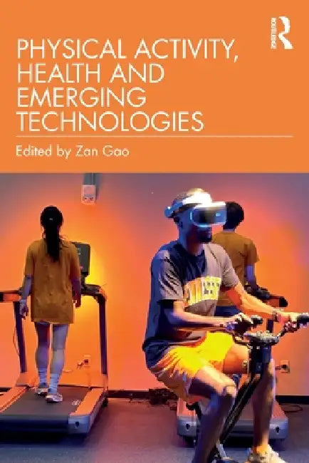 Physical Activity, Health and Emerging Technologies by Zan Gao