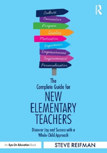 The Complete Guide for New Elementary Teachers: Discover Joy and Success with a Whole-Child Approach by Steve Reifman
