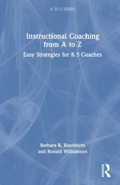 Instructional Coaching from A to Z: Easy Strategies for K-5 Coaches by Ronald Williamson