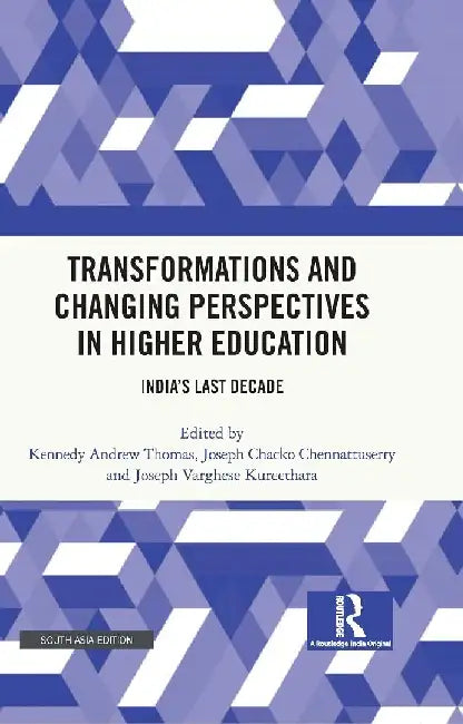 Transformations and Changing Perspectives in Higher Education: India's Last Decade by Kennedy Thomas