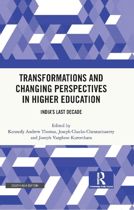 Transformations and Changing Perspectives in Higher Education: India's Last Decade by Kennedy Thomas