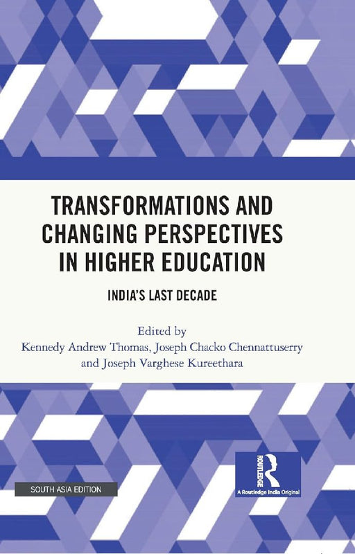 Transformations and Changing Perspectives in Higher Education: India's Last Decade by Kennedy Thomas