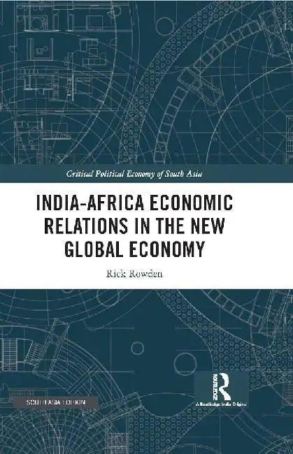 India-Africa Economic Relations in the New Global Economy by Rick Rowden