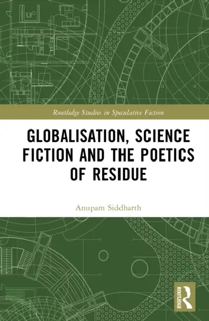 Globalisation, Science Fiction and the Poetics of Residue by Anupam Siddharth