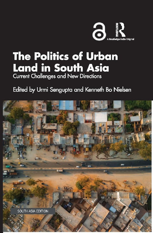 The Politics of Urban Land in South Asia: Current Challenges and New Directions by Urmi Sengupta
